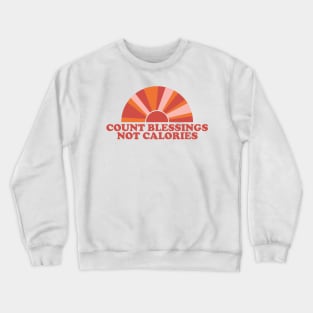 COUNT BLESSINGS, NOT CALORIES Crewneck Sweatshirt